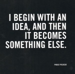 I begin with an idea